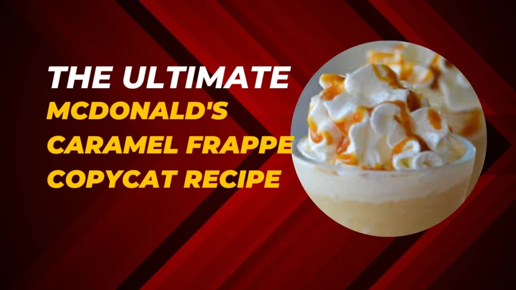 The Ultimate McDonald's Caramel Frappe Copycat Recipe